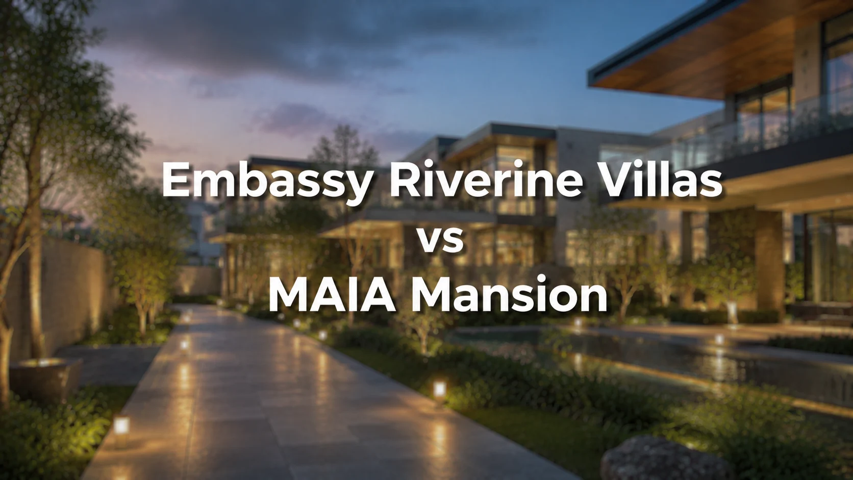 Embassy Riverine Villas vs MAIA Mansion