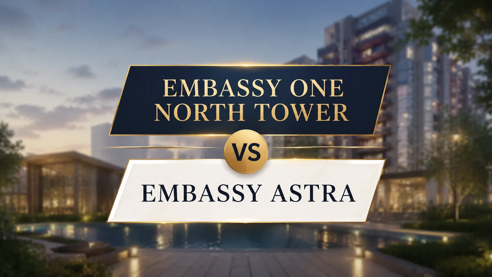 Embassy One North Tower vs Embassy Astra