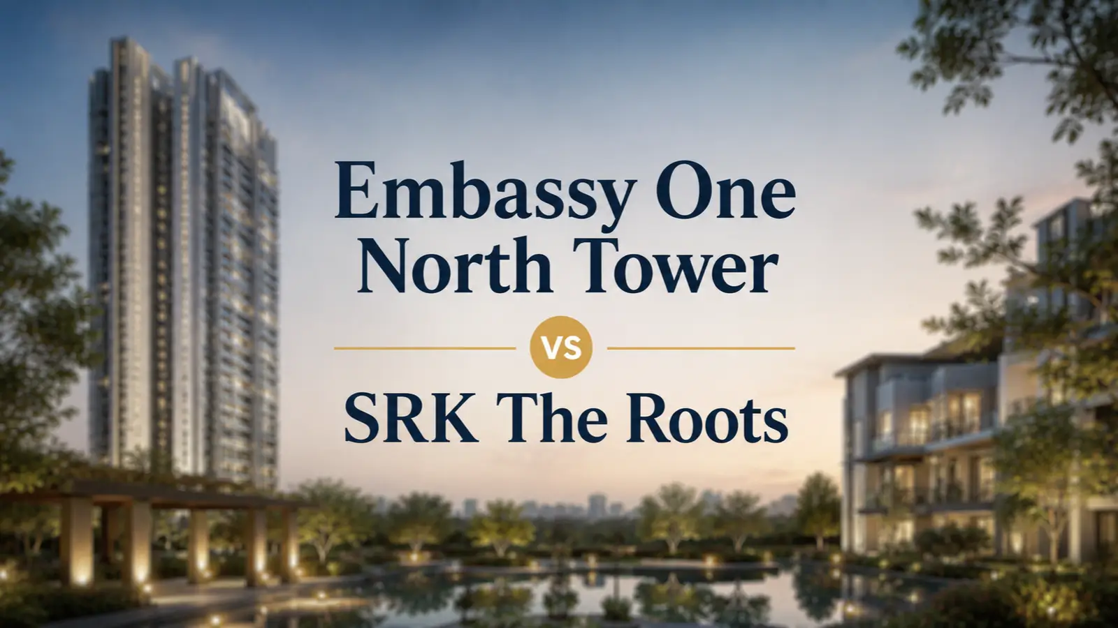 Embassy One North Tower vs SRK The Roots: Two Low-Density Luxury Formats