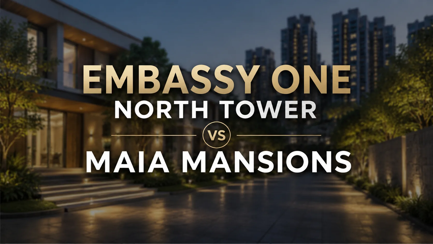 Embassy One North Tower vs MAIA Mansions