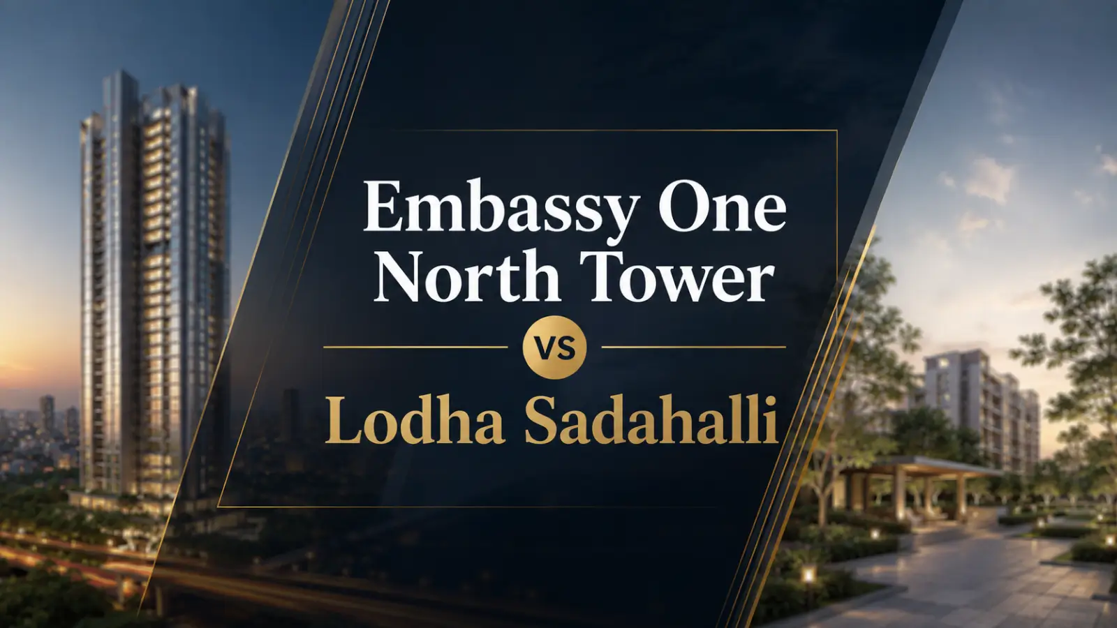 Embassy One North Tower vs Lodha Sadahalli: Booking, Construction and Resale Compared