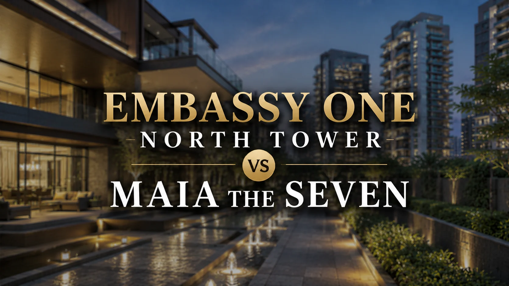 Embassy One North Tower vs MAIA The Seven