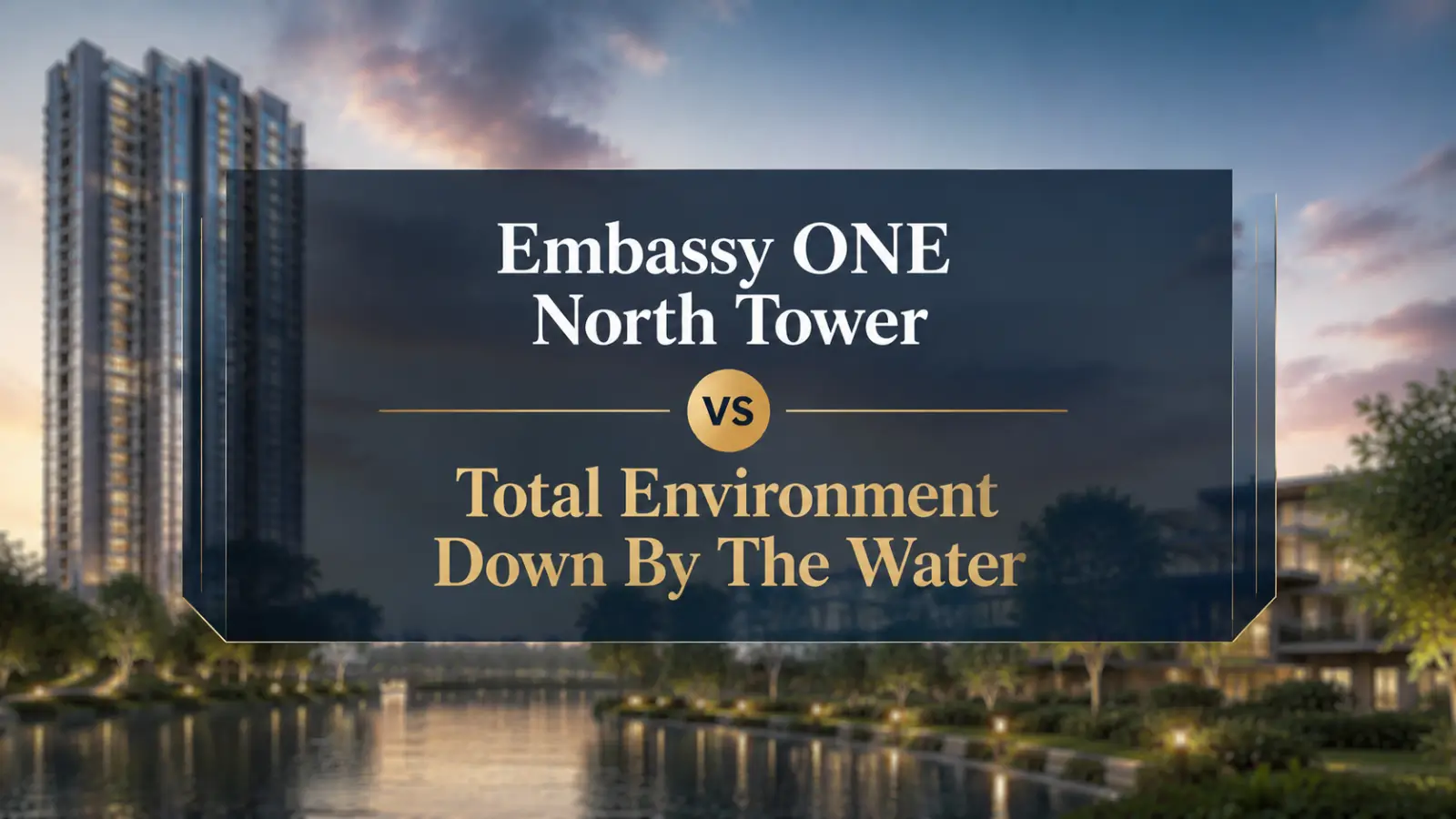 Embassy One North Tower vs TE Down By The Water for Buyers