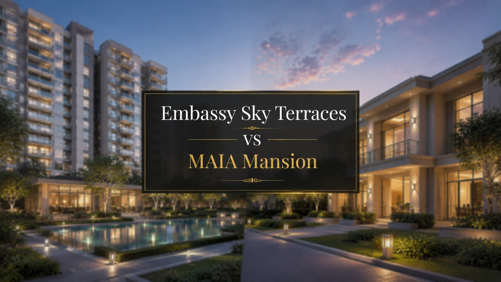Embassy Sky Terraces vs MAIA Mansion