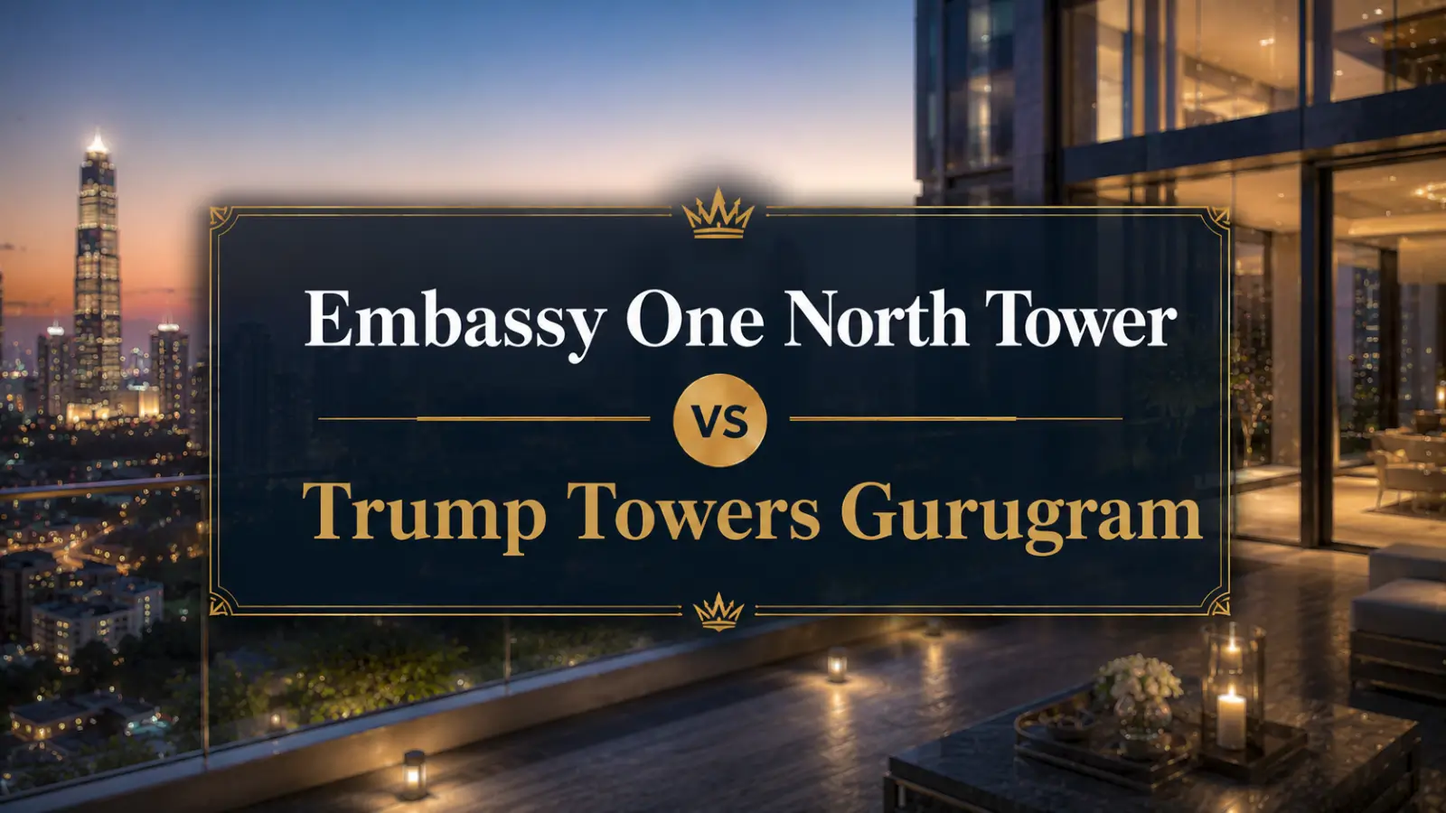 Detailed Analysis: Embassy One North Tower vs Trump Towers Gurugram Comparison