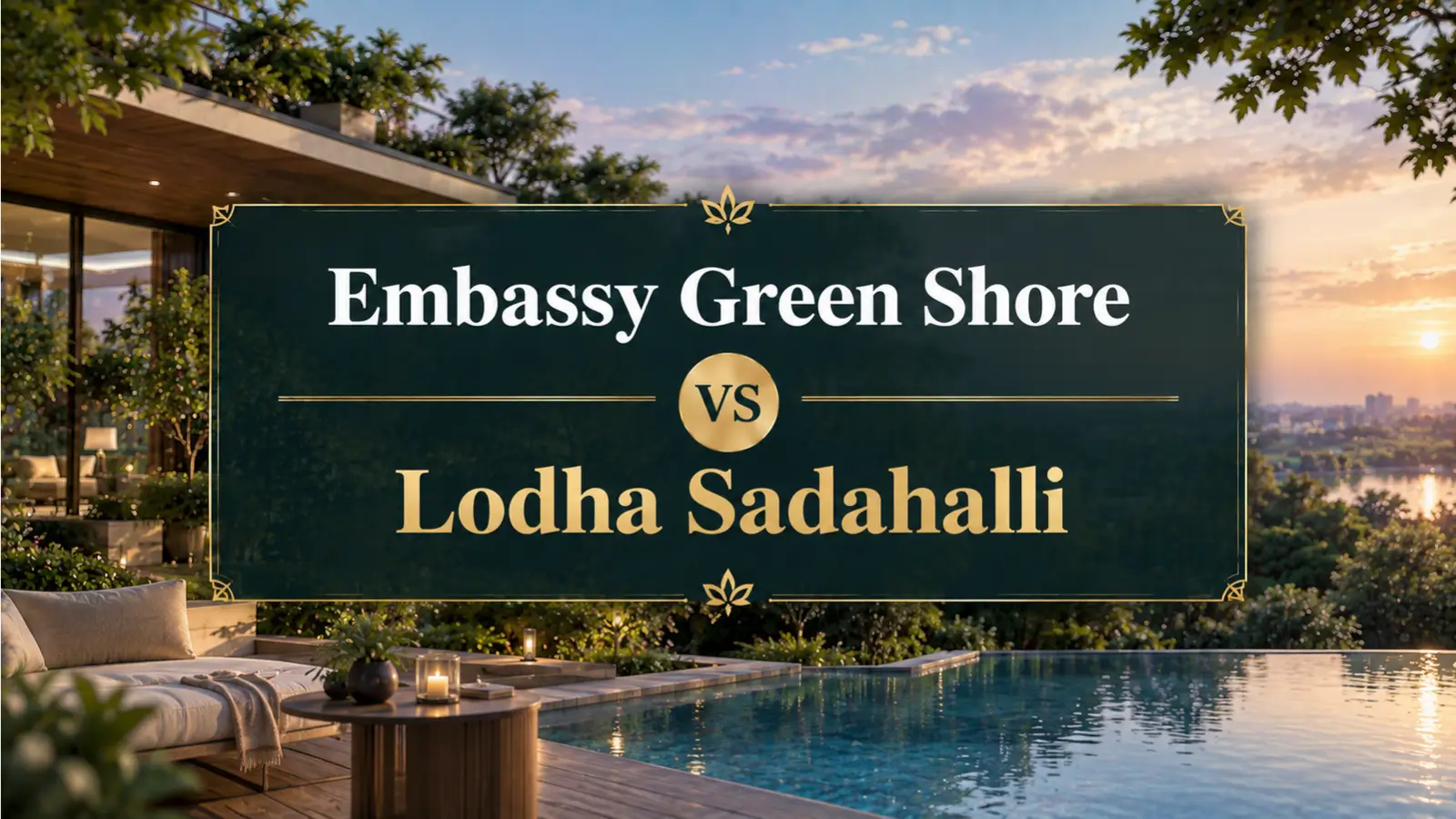 Embassy Greenshore vs Lodha Sadahalli: What Each Project Optimises For