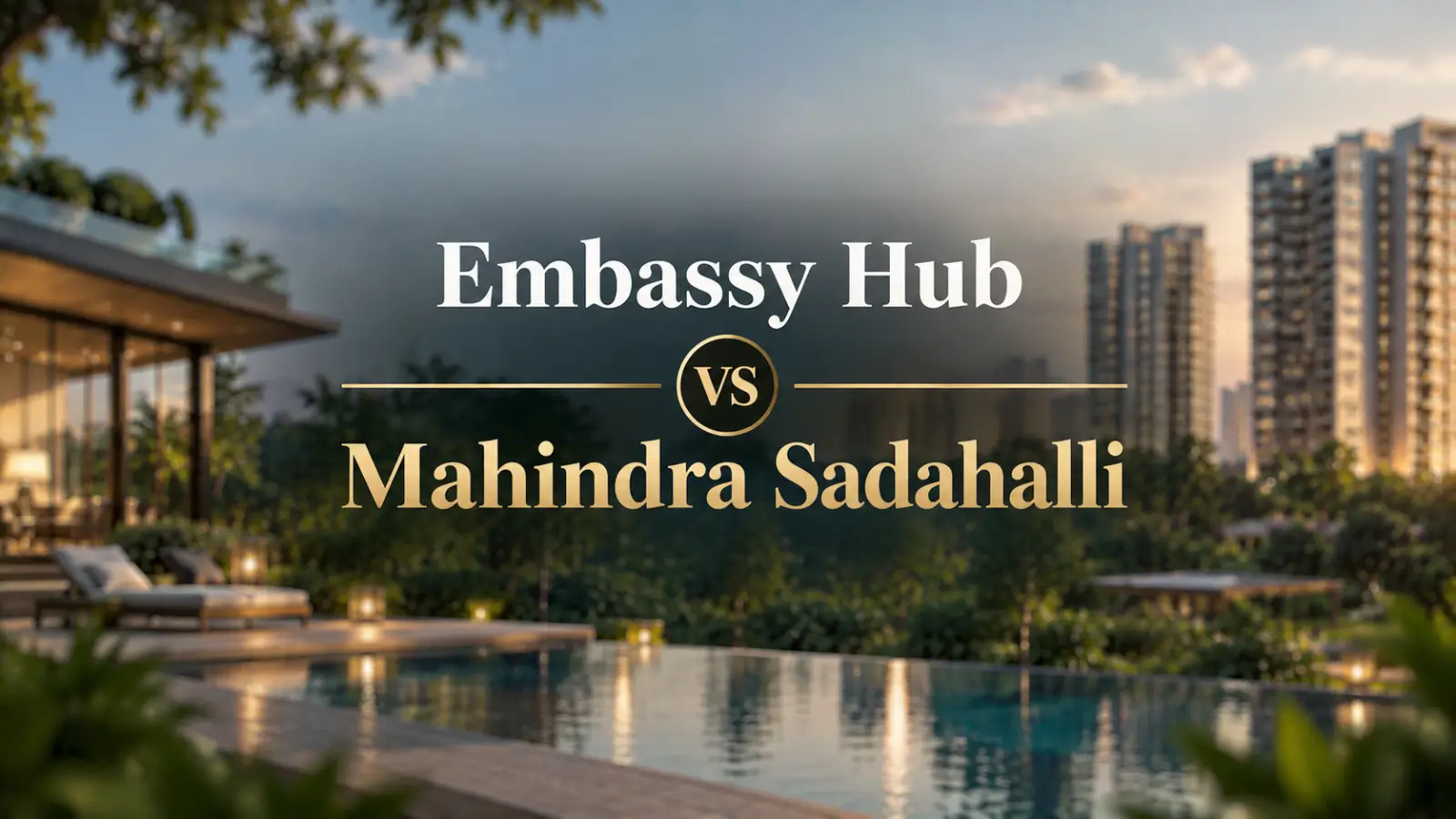 Embassy Hub vs Mahindra Sadahalli: A Detailed Comparison for Apartment Buyers