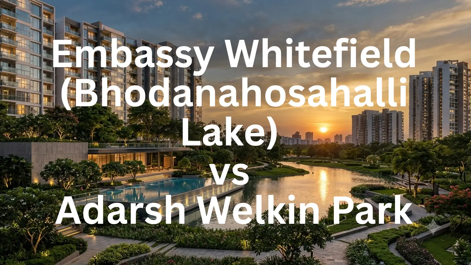 Embassy Whitefield (Bhodanahosahalli Lake) Vs Adarsh Welkin Park