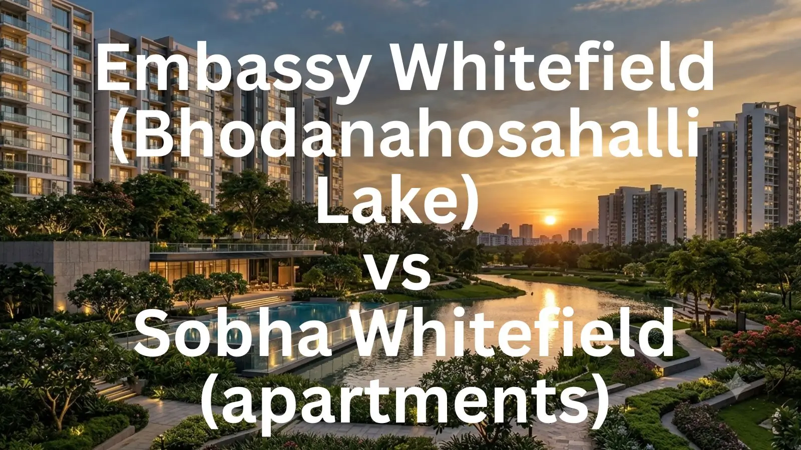 Embassy Whitefield (Bhodanahosahalli Lake) Vs Sobha Whitefield (Apartments)