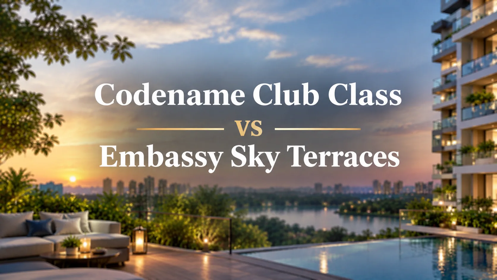 Codename Club Class vs Embassy Sky Terraces
