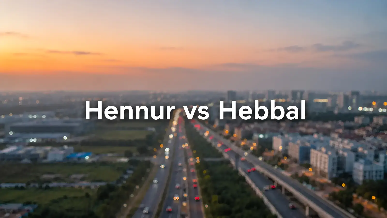 Hennur Bagalur Road vs Hebbal: Which North Bangalore Locality Wins?