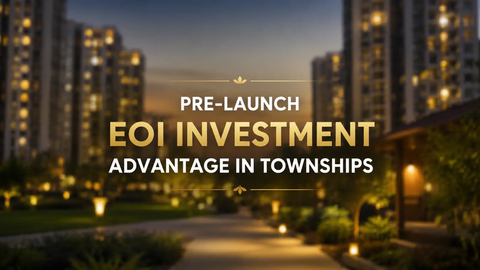Pre Launch EOI Investment Advantage In Townships