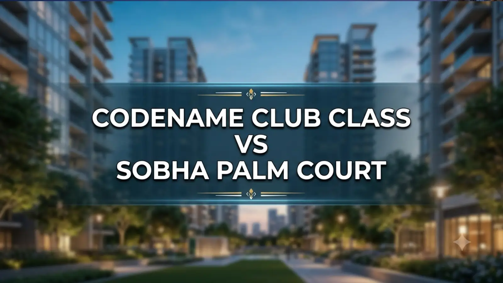 Codename Club Class vs Sobha Palm Court